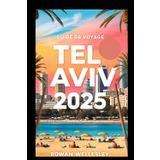 GUIDE DE VOYAGE TEL AVIV 2025: Explorez les plages, la culture et la vie nocturne de la ville la plus animée de la Méditerranée sans dépenser beaucoup d'argent