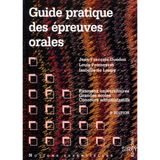 Guide Pratique Des Epreuves Orales. Examens Universitaires, Grandes Ecoles, Concours Administratifs, 3eme Edition 1997