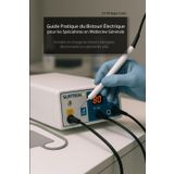 Guide Pratique du Bistouri Électrique pour les Spécialistes en Médecine Générale: Prendre en charge les lésions bénignes directement en cabinet de ville