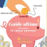 Guide ultime pour gagner de l’argent rapidement: 6 bon plans à découvrir pour gagner un max