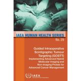 Guided Intraoperative Scintigraphic Tumour Targeting (Gostt); Implementing Advanced Hybrid Molecular Imaging and Non-Imaging Probes for Advanced Cancer Management: IAEA Human Health Series No. 29