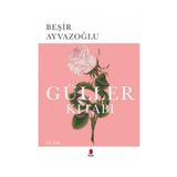 GÜLLER KİTABI TÜRK ÇİÇEK KÜLTÜRÜ ÜZERİNE BIR DENEME - BEŞİR AYVAZOĞLU