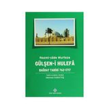Gülşen-i Hulefa - Bağdat Tarihi 762-1717 - Mehmet Karataş