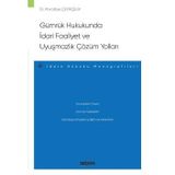 Gümrük Hukukunda İdari Faaliyet Ve Uyuşmazlık Çözüm Yollar -İdare Hukuku Monografileri- Dr. Muradiye Çevikçelik 1. Baskı, Ocak 2023