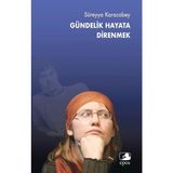Gündelik Hayata Direnmek - Süreyya Karacabey
