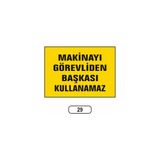 Gündoğdu Makinayı Görevliden Başkası Kullanamaz Uyarı Ikaz Levhası
