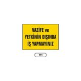 Gündoğdu Vazife ve Yetkinin Dışında Iş Yapmayınız Uyarı Ikaz Levhası 25X35 cm