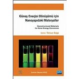 GÜNEŞ ENERJİSİ DÖNÜŞÜMÜ İÇİN NANOYAPIDAKİ MATERYALLER Nanostructured Materials For Solar Energy Conv