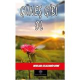 Güneş Gibi Ol - Mevlânâ Celâleddîn-i Rûmî