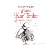GÜNEŞ KAR TOPLAR AĞLAMALARINDA - KAMIL ERHAN ŞUBEN