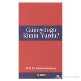 GÜNEYDOĞU KIMIN YURDU? - ŞENER ÜŞÜMEZSOY