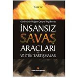 Günümüzün Değişen Çatışma Koşullarında İnsansız Savaş Araçları ve Etik Tartışmalar - Tarık Ak