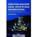 Gürcistan Kaleleri: Savaş, Sefer Ve Kale Organizasyonu - Uğur Demlikoğlu
