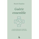Guérir ensemble: Le guide pratique pour comprendre la mission spirituelle de votre animal (Equilibre intérieur)