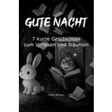 Gute Nacht: 7 kurze Geschichten zum Vorlesen und Träumen