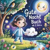 Gute Nacht Buch ab 2 Jahre – Luna und die kleine Wolke: Eine sanfte Reise voller Sterne, Träume und Geborgenheit – perfektes Kinderbuch über Schlaf mit warmen Gutenachtgeschichten für Kinder.