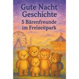 Gute Nacht Geschichte - 5 Bärenfreunde im Freizeitpark