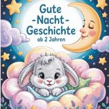 Gute -Nacht -Geschichte ab 2 Jahren – Kleiner Hase sagt Gute Nacht: Eine beruhigende Vorlesegeschichte für Kinder ab 2 Jahren – ideal zum Einschlafen und Kuscheln.