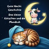 Gute Nacht Geschichte - Das kleine Kätzchen und die Mondkuh: Die Abenteuer des kleinen Tigers (Gute Nacht Geschichten mit der Mondkuh)