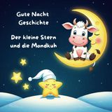 Gute Nacht Geschichte - Der kleine Stern und die Mondkuh: Der kleine Stern und die gute Nacht (Gute Nacht Geschichten mit der Mondkuh)