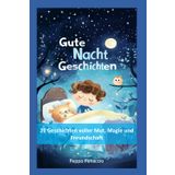 Gute Nacht Geschichten: 21 Geschichten voller Mut, Magie und Freundschaft