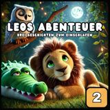 Gute Nacht Geschichten ab 2 Jahren: Leos Abenteuer – ein zauberhaftes Kinderbuch ab 2 Jahren.