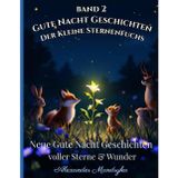 Gute Nacht Geschichten: Der Kleine Sternenfuchs - Band 2: Neue Gute Nacht Geschichten voller Sterne & Wunder
