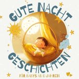 Gute Nacht Geschichten für Babys ab 0 Jahren: Vorlesebuch und Einschlafhilfe für Ihr Baby ab 0
