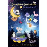Gute Nacht Geschichten für Groß und Klein: pädagogisch wertvolle Gute Nacht Geschichten
