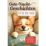 Gute-Nacht-Geschichten für Hunde: 15 Kurzgeschichten in Hundesprache. Du wirst die Sprache nicht verstehen, aber Du wirst trotzdem eine Geschichte finden.
