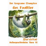 Gute-Nacht-Geschichten für Kinder:Der langsame Champion – das Faultier: Außergewöhnliche Tiere 13