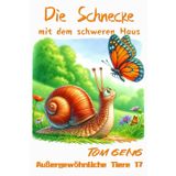Gute-Nacht-Geschichten für Kinder:Die Schnecke mit dem schweren Haus: Außergewöhnliche Tiere 17
