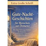 Gute-Nacht-Geschichten für Menschen mit Demenz: 35 ruhige Vorlesegeschichten für Senioren - zum Entspannen, Loslassen und sanften Einschlafen (Große Schrift)