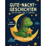 Gute-Nacht-Geschichten: Schlaft gut Kleine Träume: 25 zauberhafte kurze Gute-Nacht-Geschichten für Kinder ab 3 Jahren