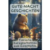 Gute-Nacht-Geschichten: Tierische Kurzgeschichten zum Einschlafen und Vorlesen für Kinder ab 2-3 Jahren, 3-Minuten Geschichten