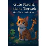 Gute Nacht, kleine Tierwelt. Gute Nacht, kleiner Schatz.