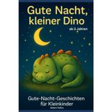 Gute Nacht kleiner Dino: Gute-Nacht-Geschichten für Kleinkinder