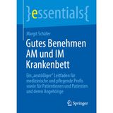 Gutes Benehmen AM und IM Krankenbett: Ein "anstößiger" Leitfaden für medizinische und pflegende Profis sowie für Patientinnen und Patienten und deren Angehörige