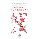 Güzeli Kurtarmak - Byung Chul Han