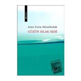 Güzün Islak Sesi - Arzu Cura Altunbulak