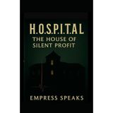 H.O.S.P.I.T.A.L. - The House of Silent Profit: A Modern Parable of Medicine, Control, and Consent