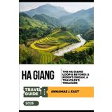 HA GIANG TRAVEL GUIDE 2025: The Ha Giang Loop & Beyond: A Rider’s Dream, a Traveler’s Treasure