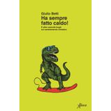 Ha sempre fatto caldo! E altre comode bugie sul cambiamento climatico (Saggi)