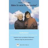 Haben Sie meine Tochter gesehen?: Alzheimer. Die Betreuung meiner geliebten Mutter bis zu ihrem Tode