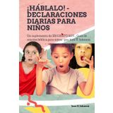 ¡HABLALO! - DECLARACIONES DIARIAS PARA NIÑOS: Un suplemento de EN CRISTO SOY... Guía de oración bíblica para niños - por Joan E. Johnson