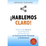 ¡Hablemos Claro!: 25 Fórmulas Super-Efectivas para transformar la Comunicación Interna en tu Empresa