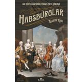 Habsburglar: Bir Dünya Gücünün Yükselişi ve Çöküşü