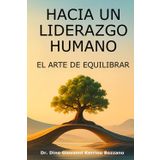 Hacia un liderazgo humano: El arte de equilibrar