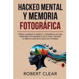 Hackeo Mental y Memoria Fotográfica: Cómo Cambiar tu Mente y Desarrollar una Memoria Fotográfica en 21 Días. Hackea tu Mente con Esta Guía de 10 Pasos.: 27