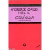 HADISLERDE GÖRÜLEN İHTİLAFLAR VE ÇÖZÜM YOLLARI - İSMAİL LÜTFİ ÇAKAN